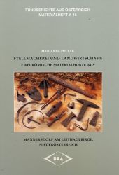 Fundberichte aus Österreich. Materialheft Reihe A / Stellmacherei und Landwirtschaft. Zwei Römische Materialhorte aus Mannersdorf am Leithagebirge, Niederösterreich