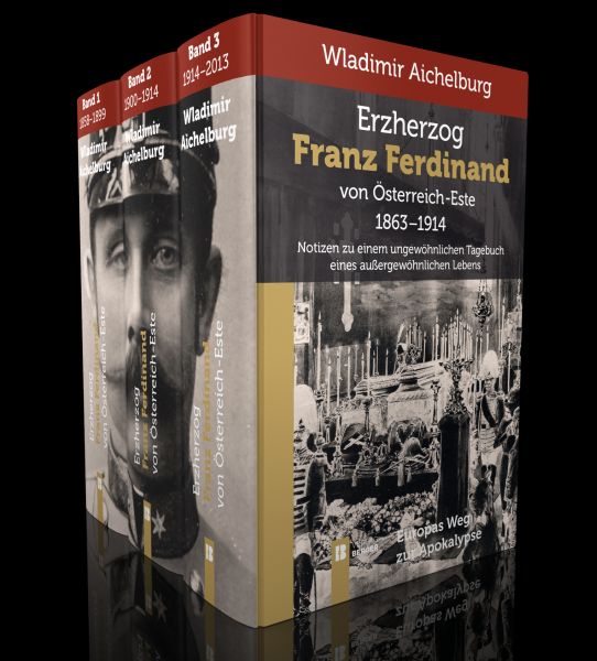 Erzherzog Franz Ferdinand von Österreich-Este 1863-1914 Band 1-3