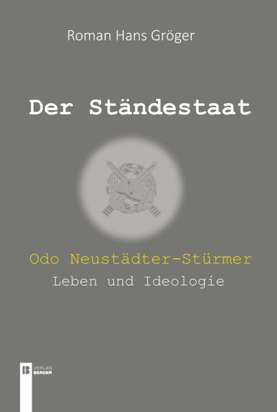 Der Ständestaat. Odo Neustädter-Stürmer – Leben und Ideologie